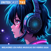 UNITEDcast #785 - MELHORES (OU NÃO) MUSICAS DO VERÃO 2026