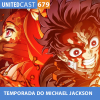 UNITEDcast #679 - TEMPORADA do MICHAEL JACKSON (Kimetsu no Yaiba 4)