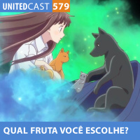 UNITEDcast #579 - Qual FRUTA você ESCOLHE desta CESTA? (Fruits Basket 2019)