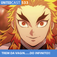 UNITEDcast #533 - TREM da VAGIN...do INFINITO! (Kimetsu no Yaiba o filme)
