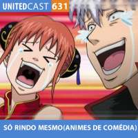UNITEDcast #631 - SÓ RINDO MESMO (Animes de comédia)