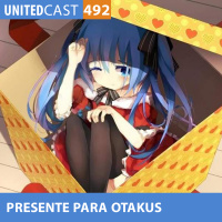 UNITEDcast #492 - Presentes Para Otakus
