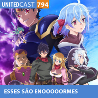 UNITEDcast #794 - Animes com nome tão longos que são praticamente a sinopse da obra inteira...