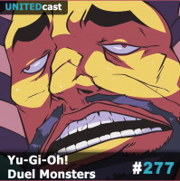 UNITEDcast #277 - Yu-Gi-Oh! - Duel Monsters