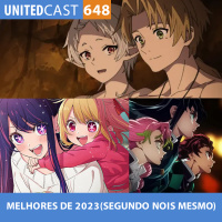 UNITEDcast #648 - MELHORES ANIMES de 2023 (Segundo nóis mesmo)