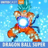 UNITEDcast #365 - Dragon Ball Super