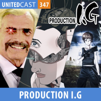 UNITEDcast #347 - Producion I.G