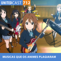 UNITEDcast #712 - MUSICAS que os ANIMES PLAGIARAM