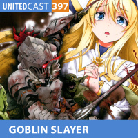 UNITEDcast #397 - GOBLIN SLAYER
