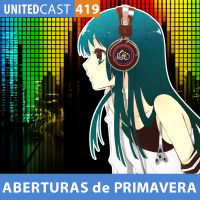 UNITEDcast #419 - ABERTURAS DE PRIMAVERA 2019