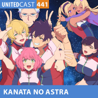 UNITEDcast # 441 - KANATA no ASTRA