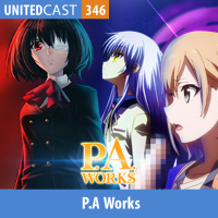 UNITEDcast #346 - P.A. Works