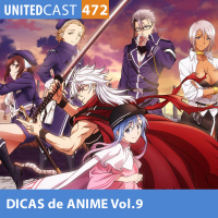  UNITEDcast # 472 - Dicas de Anime Vol.9