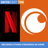 UNITEDcast #705 - MELHORES E PIORES STREAMINGS DE ANIMES