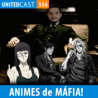 UNITEDcast #356 - Animes de Máfia