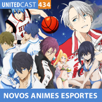 UNITEDcast #435 - A INFLUÊNCIA DOS NOVOS ANIMES DE ESPORTES