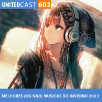 UNITEDcast #603 - MELHORES (OU NÃO) MUSICAS do INVERNO 2023