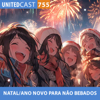 UNITEDcast #755 - NATAL/ANO NOVO PARA NÃO BEBADOS