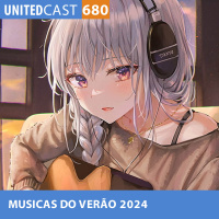 UNITEDcast #680 - MUSICAS do VERÃO 2024