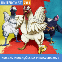 UNITEDcast #781 - NOSSAS INDICAÇÕES DA PRIMAVERA 2026