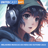 UNITEDcast #641 - MELHORES (OU NÃO) MUSICAS do OUTONO de 2023