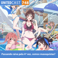 UNITEDcast #748 - Passando raiva pela 4ª vez, Somos Masoquistas? (kanojo okarishimasu 4)