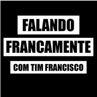 Tim Francisco Falando Francamente Episódio #7