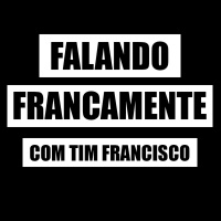 Tim Francisco - Falando Francamente Episódio #2