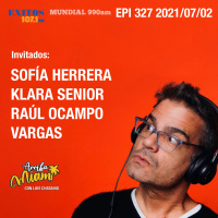 EPI 327 ARRIBA MIAMI Sofía Herrera / Klara Senior / Raúl Ocampo / Vargas