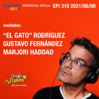 EPI 310 ARRIBA MIAMI Humberto “El Gato” Rodríguez / Gustavo Fernández / Marjori Haddad