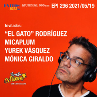 EPI 296 ARRIBA MIAMI “El Gato” Rodríguez / Micaplum / Yurek Vásquez / Mónica Giraldo