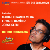 EPI 342 ARRIBA MIAMI ULTIMO PROGRAMA Ma. Fernanda Viera / Eduard Ramírez / Jorge Glem
