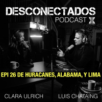 EPI 26 DESCONECTADOS DE HURACANES, ALABAMA, Y LIMA