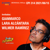 EPI 314 ARRIBA MIAMI Gianmarco / Lara Alcántara / Wilmer Ramírez