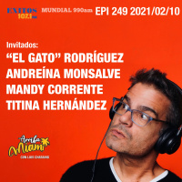 EPI 249 ARRIBA MIAMI El Gato Rodríguez / Andreína Monsalve / Mandy Corrente / Titina Hernández