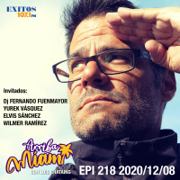 EPI 218 ARRIBA MIAMI Dj Fernando Fuenmayor / Yurek Vásquez / Elvis Sánchez / Wilmer Ramírez