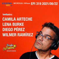 EPI 319 ARRIBA MIAMI Camila Arteche / Lena Burke / Diego Pérez / Wilmer Ramírez