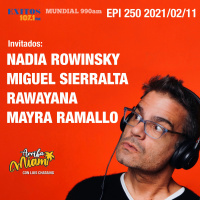 EPI 250 ARRIBA MIAMI Nadia Rowinski / Miguel Sierralta / Rawayana / Mayra Ramallo