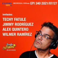 EPI 340 ARRIBA MIAMI Techy Fatule / Jimmy Rodríguez / Alex Quintero / Wilmer Ramírez