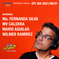 EPI 304 ARRIBA MIAMI Ma. Fernanda Silva / MV Caldera / Mario Aguilar / Wilmer Ramírez