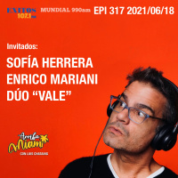 EPI 317 ARRIBA MIAMI Sofía Herrera / Enrico Mariani / Valentina y Valeria dúo “Vale”
