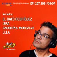 EPI 267 ARRIBA MIAMI Humberto “El Gato” Rodríguez / Isra / Andreína Monsalve / Lela