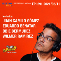 EPI 291 ARRIBA MIAMI Juan Camilo Gómez / Eduardo Benatar / Obie Bermúdez / Wilmer Ramírez