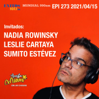 EPI 273 ARRIBA MIAMI Nadia Rowinsky / Leslie Cartaya / Sumito Estévez
