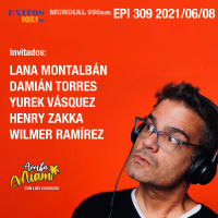 EPI 309 ARRIBA MIAMI Lana Montalbán / Damián Torres / Yurek Vásquez / Wilmer Ramírez y Henry Zakka