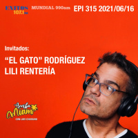 EPI 315 ARRIBA MIAMI Humberto “El Gato” Rodríguez / Lili Rentería