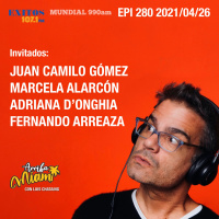 EPI 280 ARRIBA MIAMI Juan Camilo Gómez / Marcela Alarcón / Adriana D´Onghia / Fernando Arreaza