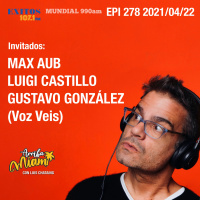 EPI 278 ARRIBA MIAMI Max Aub / Luigi Castillo y Gustavo González (Voz Veis)