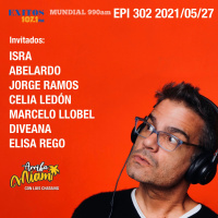 EPI 302 ARRIBA MIAMI Isra / Abelardo / Jorge Ramos / Celia Ledón / Marcelo Llobel