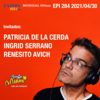 EPI 284 ARRIBA MIAMI Patricia de la Cerda / Ingrid Serrano / Renesito Avich